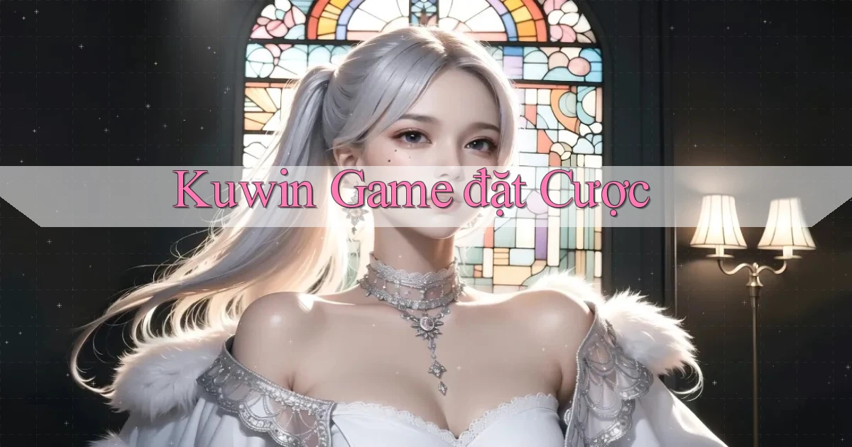 kuwin  game đặt cược