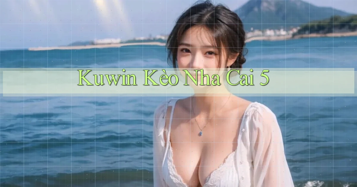 kuwin  kèo nha cai 5