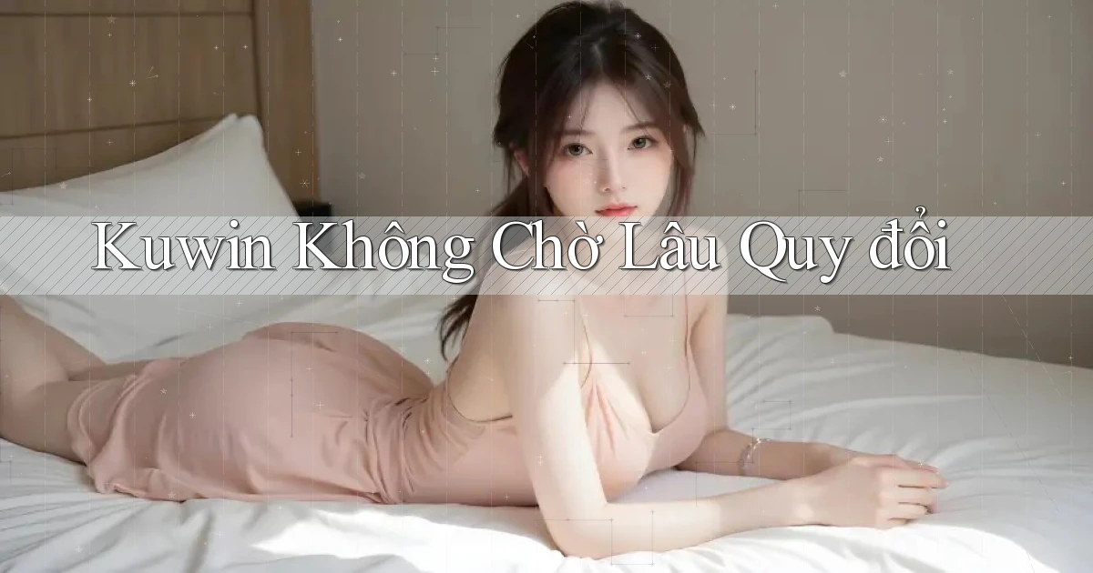 kuwin không chờ lâu quy đổi