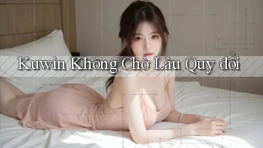 kuwin không chờ lâu quy đổi