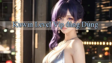 kuwin level vip đáng dùng