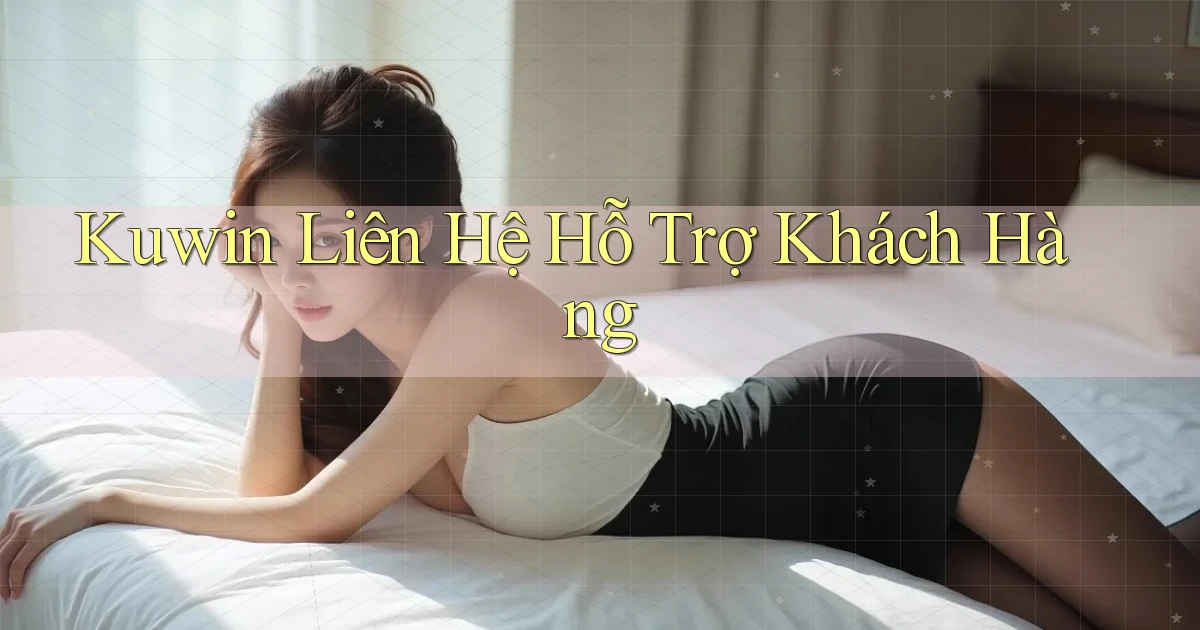 kuwin  liên hệ hỗ trợ khách hàng