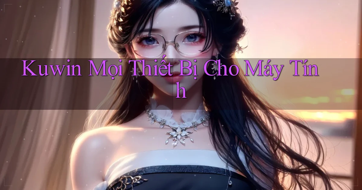 kuwin mọi thiết bị cho máy tính