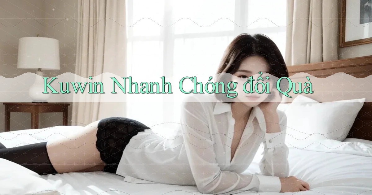 kuwin nhanh chóng đổi quà