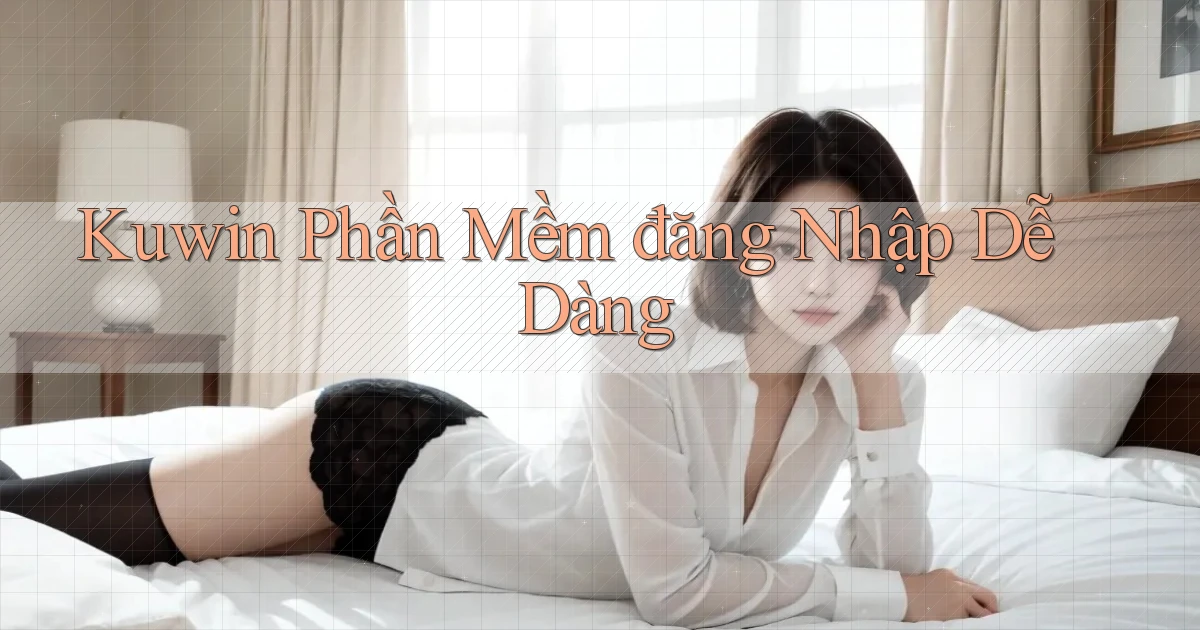 kuwin  phần mềm đăng nhập dễ dàng
