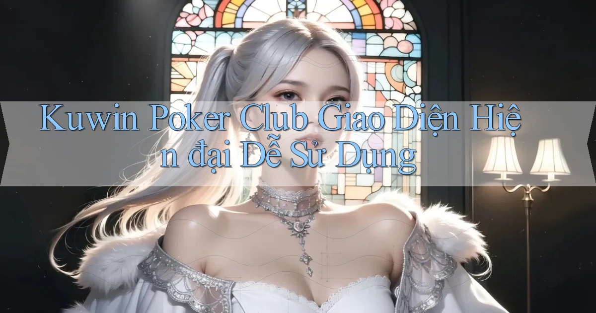 kuwin  poker club giao diện hiện đại dễ sử dụng