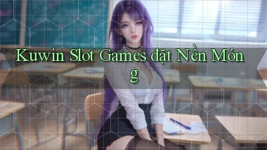 kuwin  slot games đặt nền móng