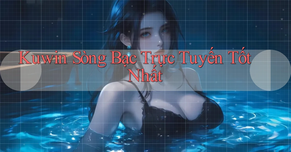 kuwin  sòng bạc trực tuyến tốt nhất