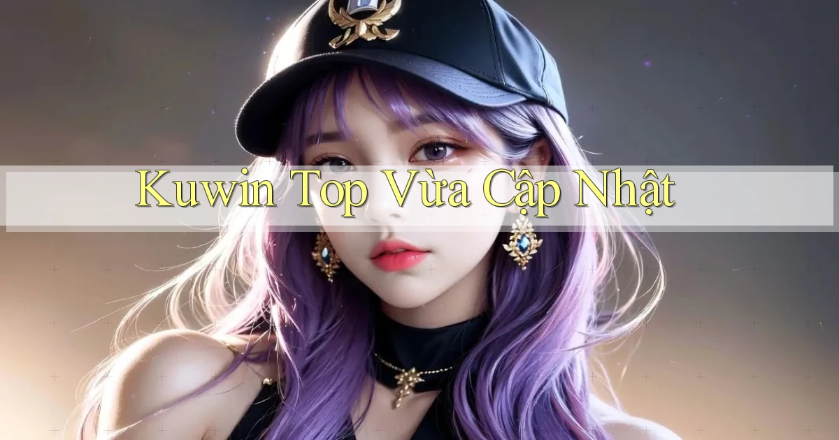 kuwin top vừa cập nhật