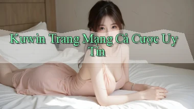 kuwin  trang mạng cá cược uy tín