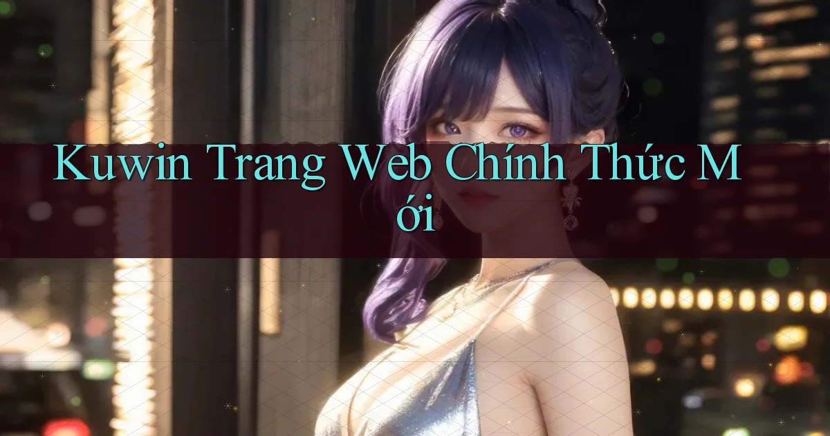 kuwin  trang web chính thức mới