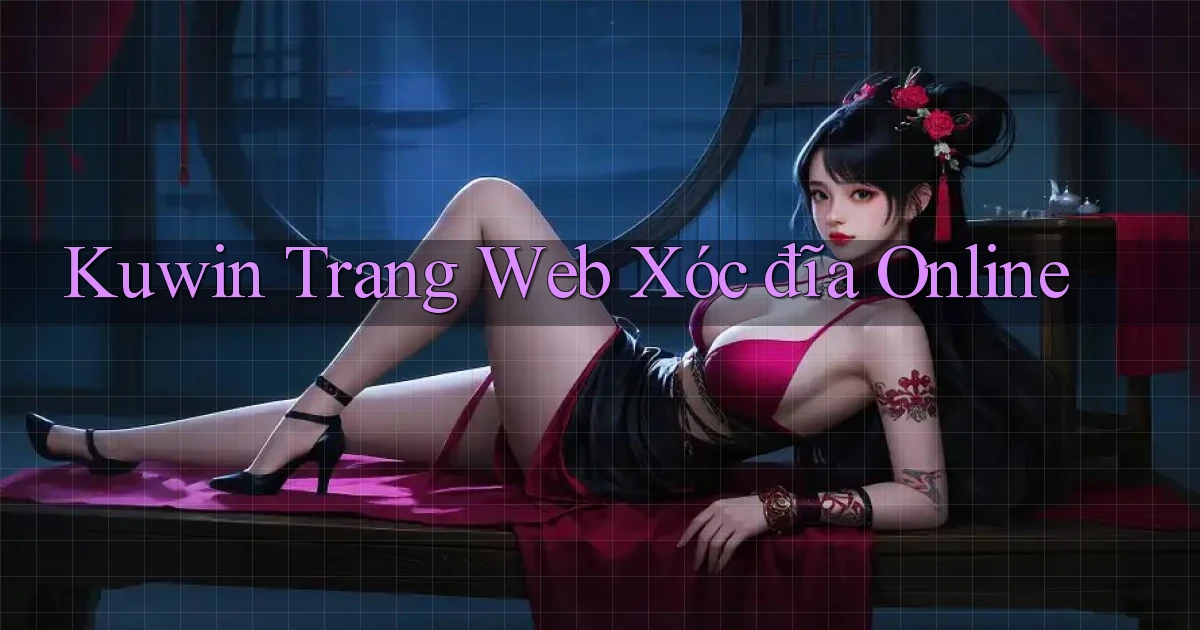 kuwin  trang web xóc đĩa online