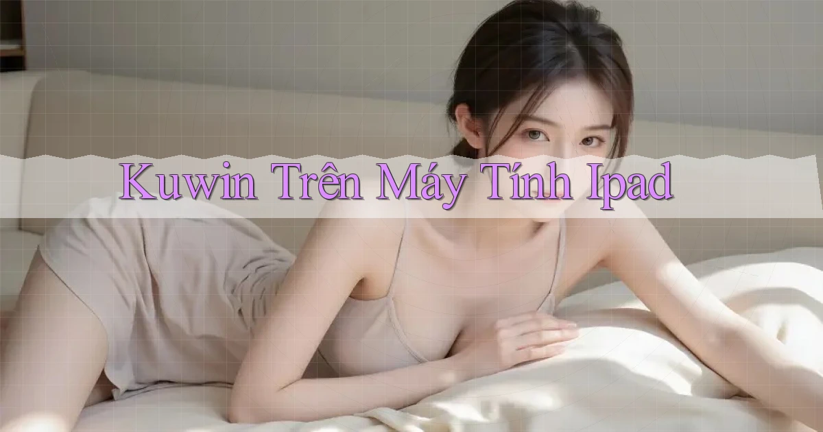 kuwin trên máy tính ipad