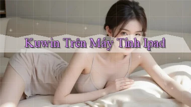 kuwin trên máy tính ipad