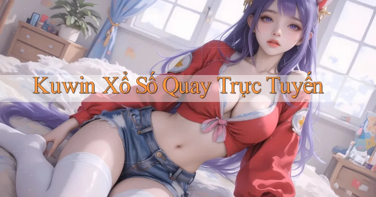 kuwin Xổ số quay trực tuyến