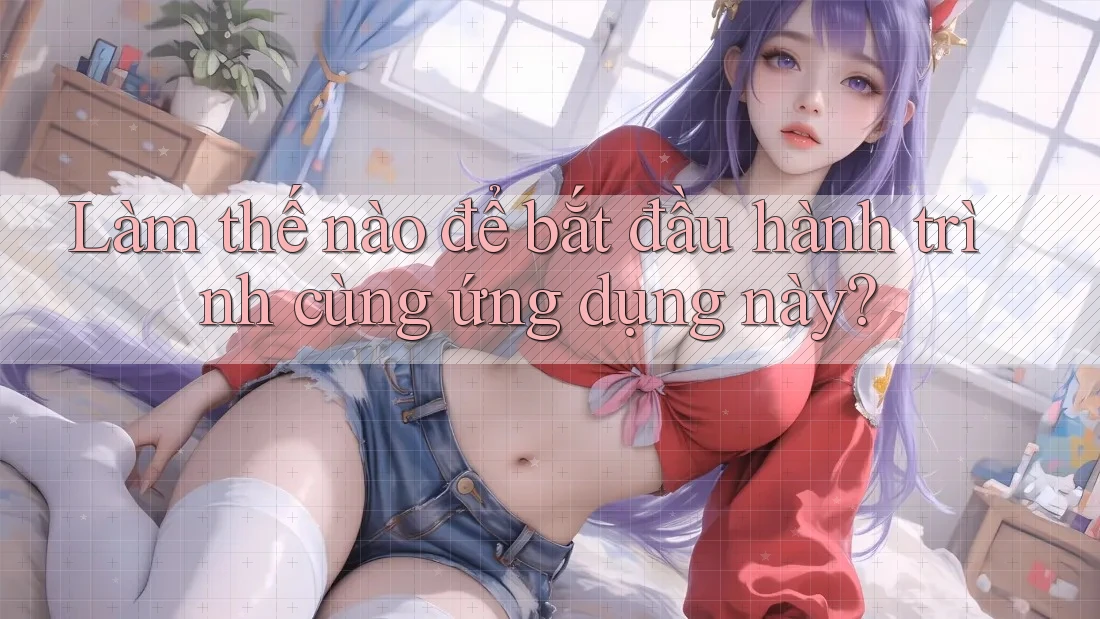 Làm thế nào để bắt đầu hành trình cùng ứng dụng này? Làm thế nào để bắt đầu hành trình cùng ứng dụng này?