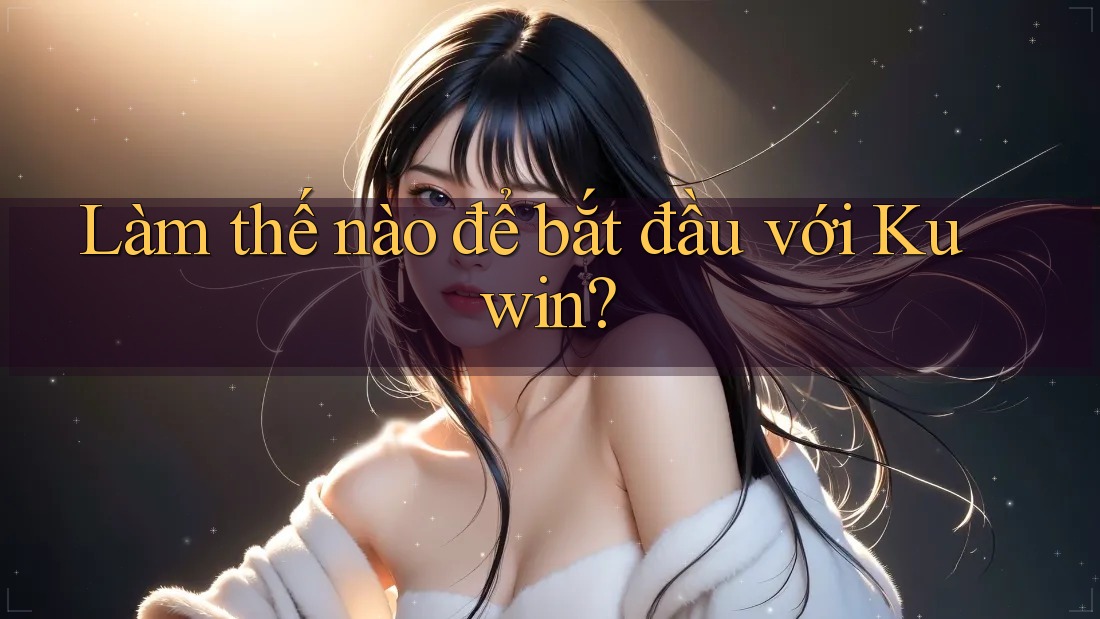 Làm thế nào để bắt đầu với Kuwin?