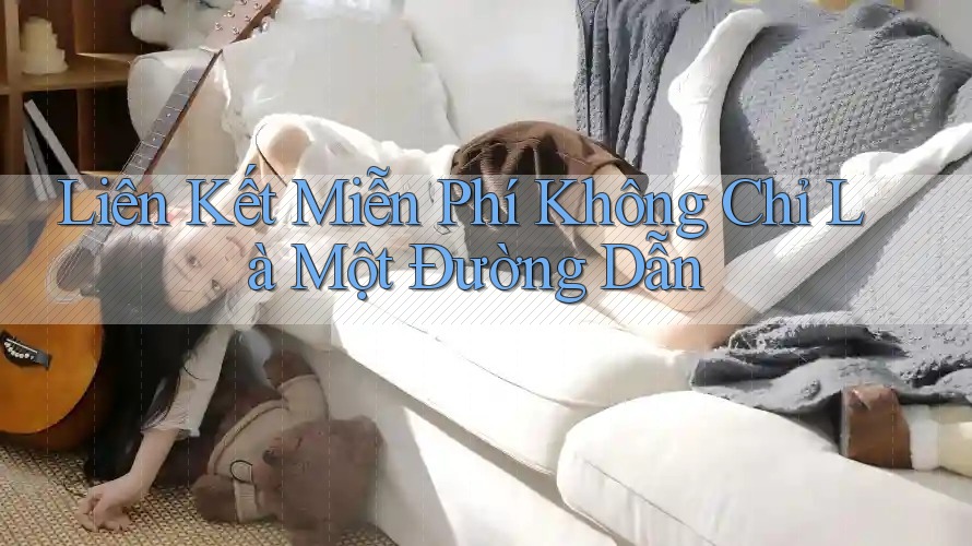 Liên Kết Miễn Phí Không Chỉ Là Một Đường Dẫn Liên Kết Miễn Phí Không Chỉ Là Một Đường Dẫn