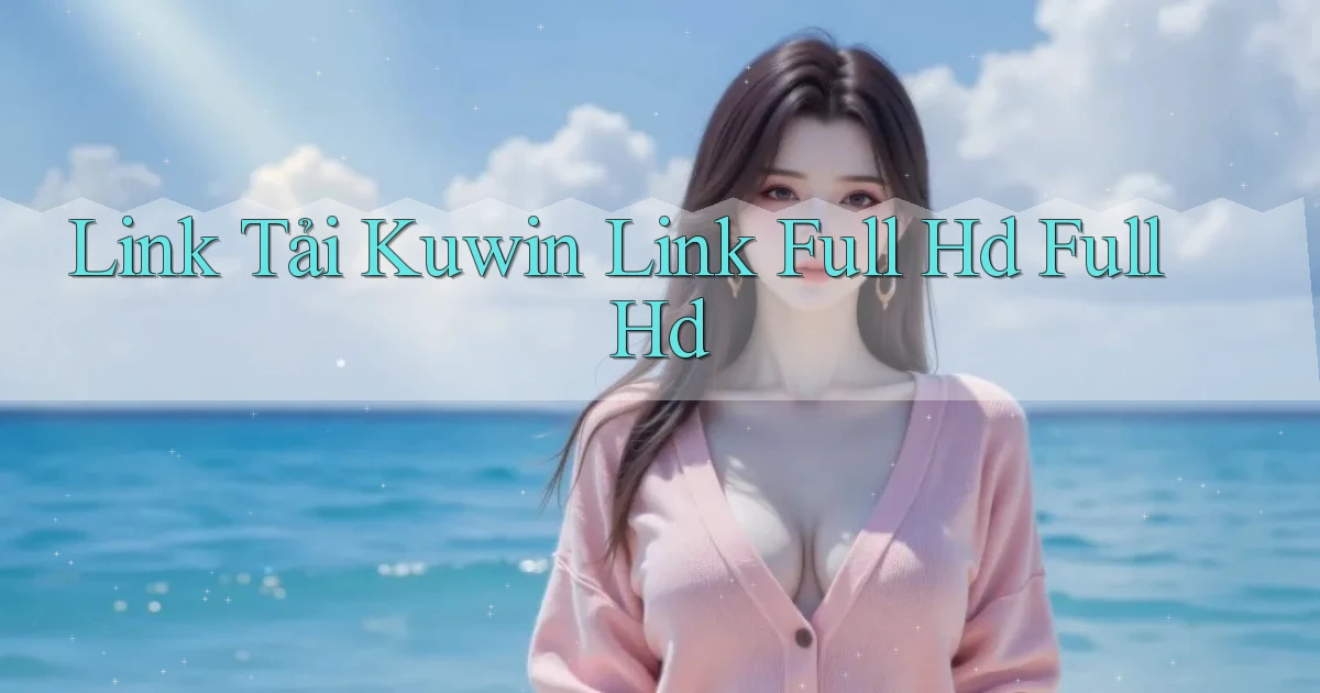 link tải kuwin link full hd full hd