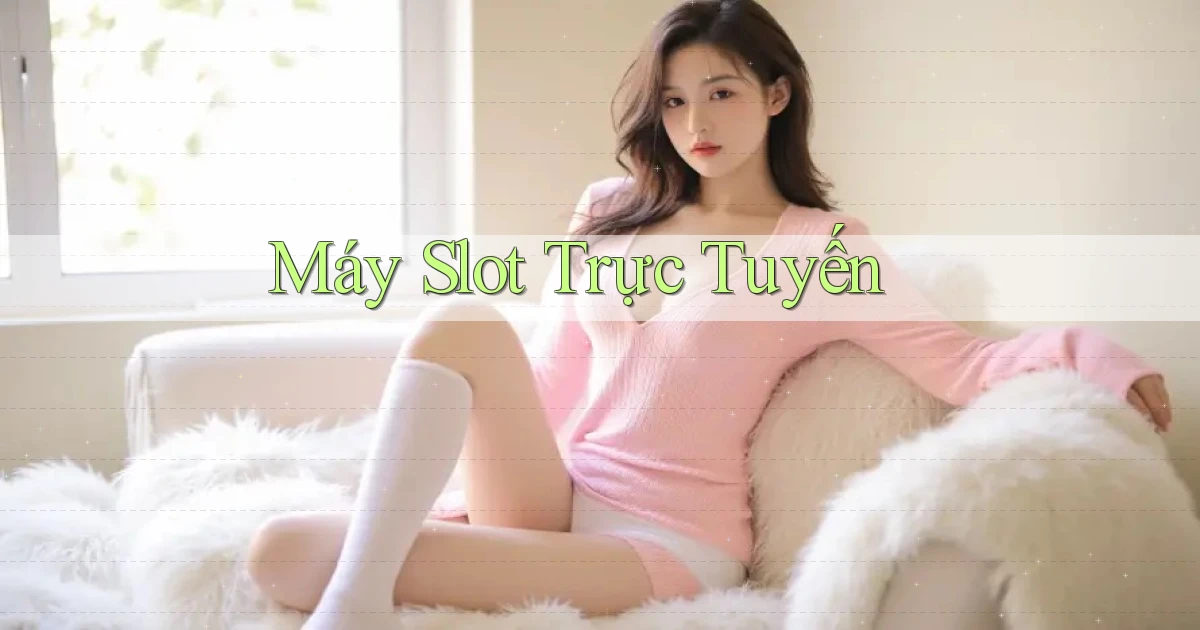 Máy slot Trực tuyến