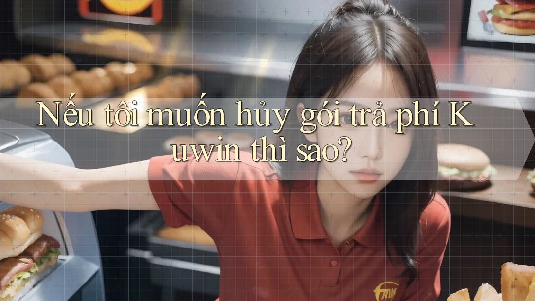 Nếu tôi muốn hủy gói trả phí Kuwin thì sao?