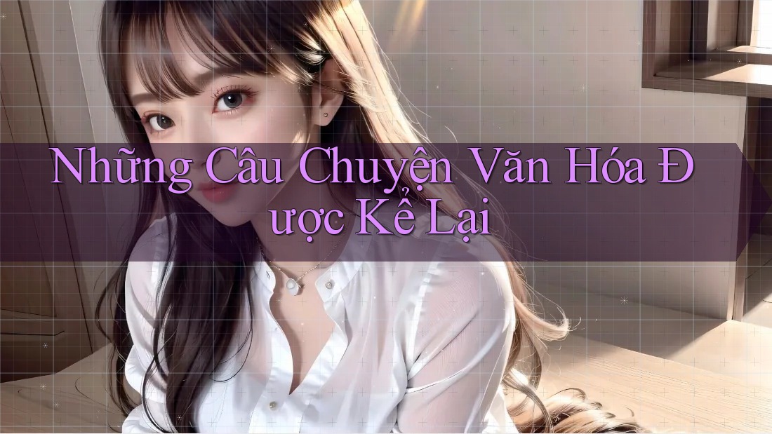 Những Câu Chuyện Văn Hóa Được Kể Lại