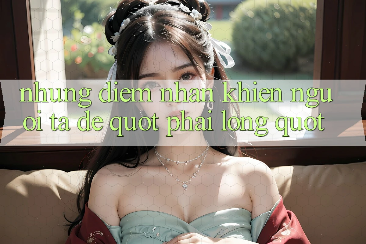 Những điểm nhấn khiến người ta dễ " phải lòng" Những điểm nhấn khiến người ta dễ " phải lòng"