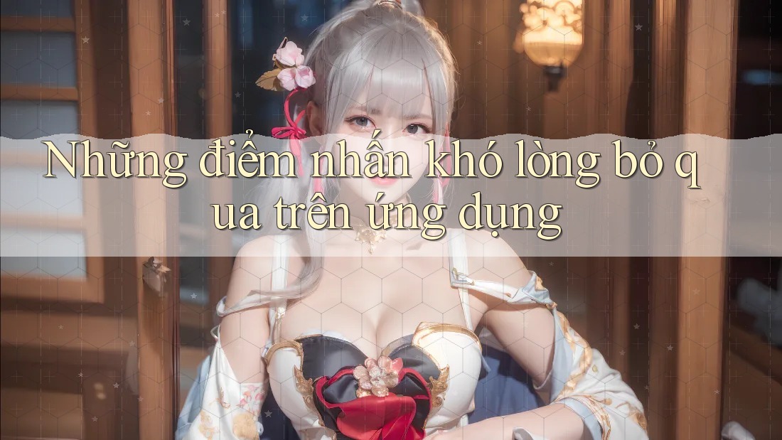 Những điểm nhấn khó lòng bỏ qua trên ứng dụng