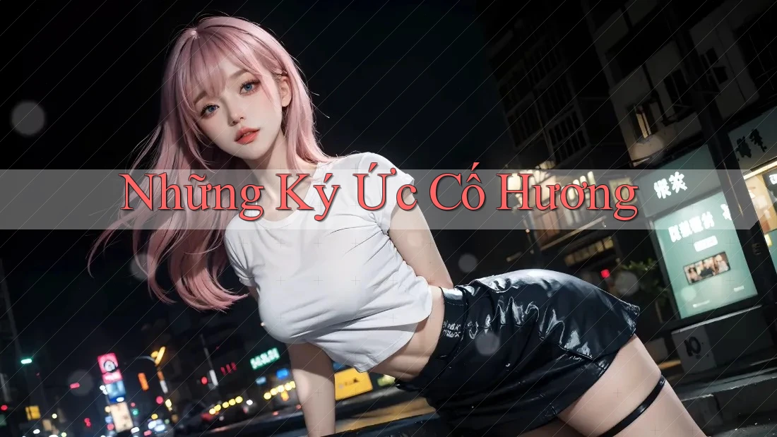 Những Ký Ức Cố Hương Những Ký Ức Cố Hương