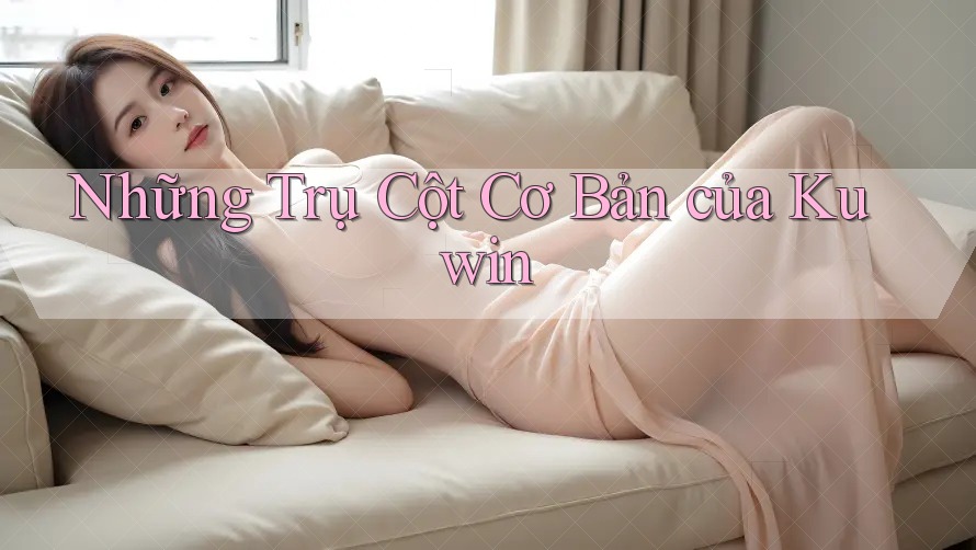 Những Trụ Cột Cơ Bản của Kuwin