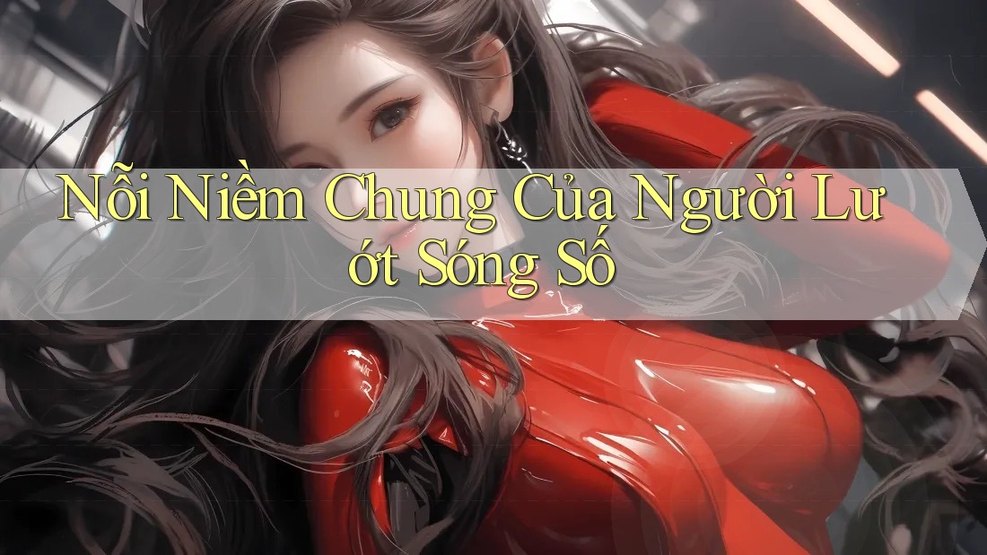 Nỗi Niềm Chung Của Người Lướt Sóng Số