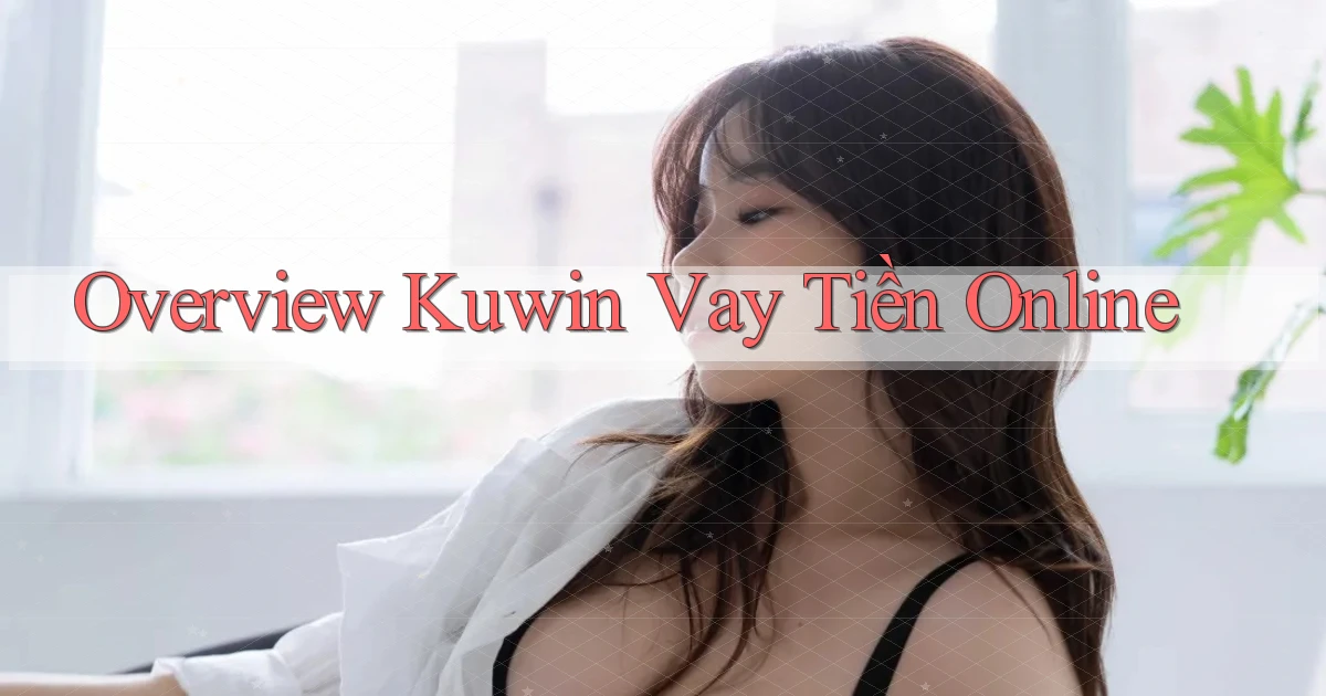 overview kuwin vay tiền online