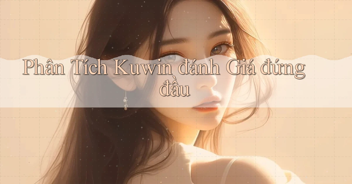 phân tích kuwin đánh giá đứng đầu
