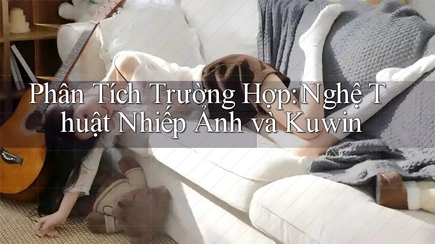Phân Tích Trường Hợp: Nghệ Thuật Nhiếp Ảnh và Kuwin