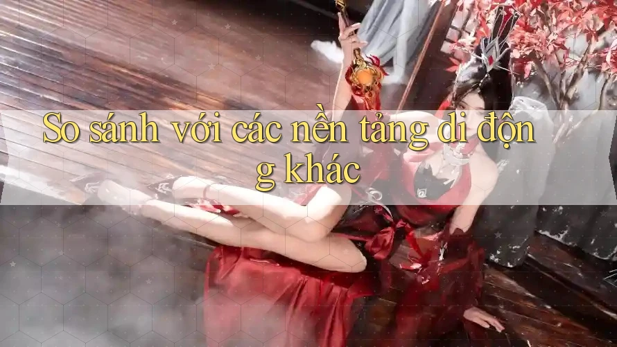So sánh với các nền tảng di động khác