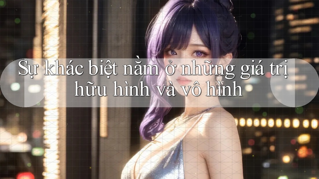 Sự khác biệt nằm ở những giá trị hữu hình và vô hình Sự khác biệt nằm ở những giá trị hữu hình và vô hình