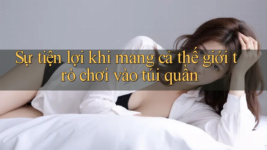 Sự tiện lợi khi mang cả thế giới trò chơi vào túi quần Sự tiện lợi khi mang cả thế giới trò chơi vào túi quần