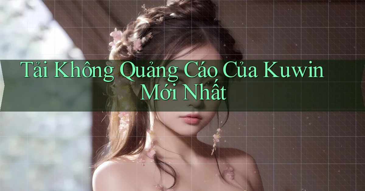 tải không quảng cáo của kuwin mới nhất