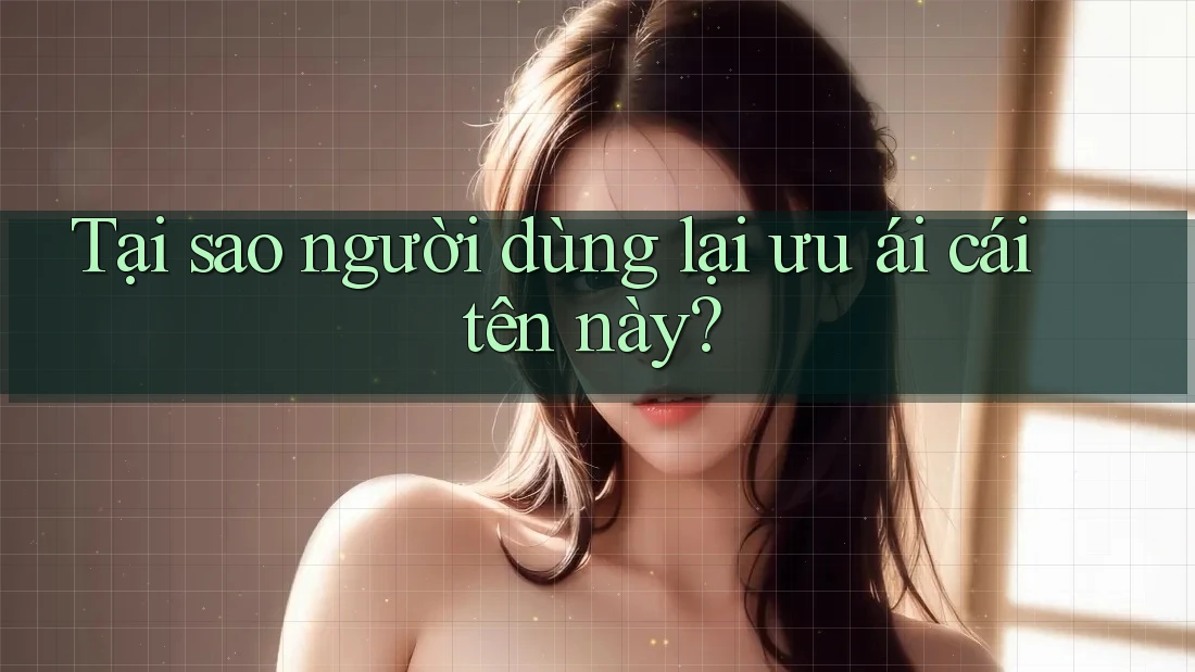 Tại sao người dùng lại ưu ái cái tên này?