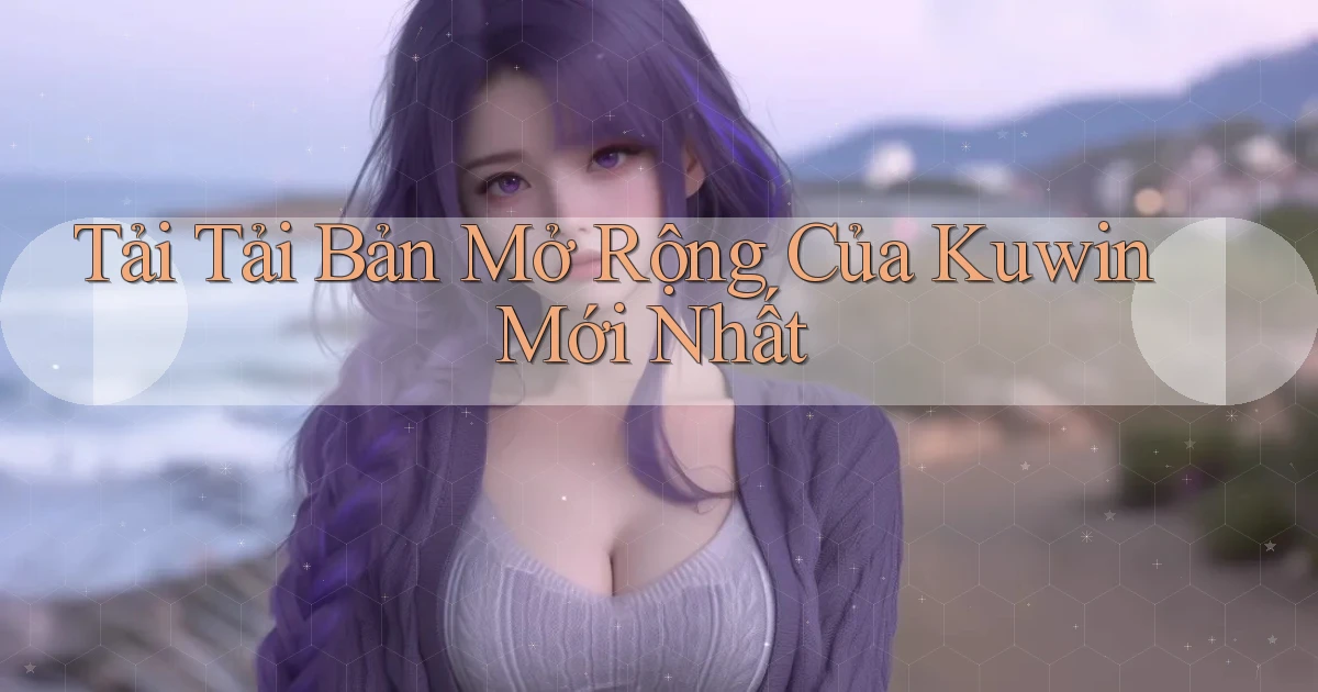 tải tải bản mở rộng của kuwin mới nhất