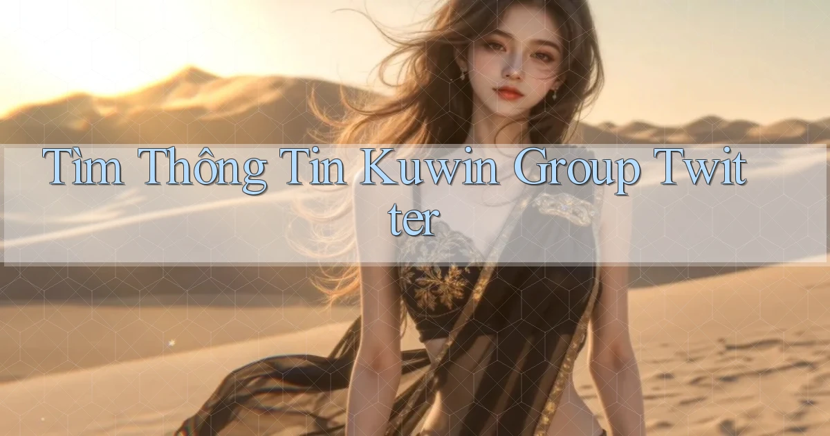 tìm thông tin kuwin group twitter