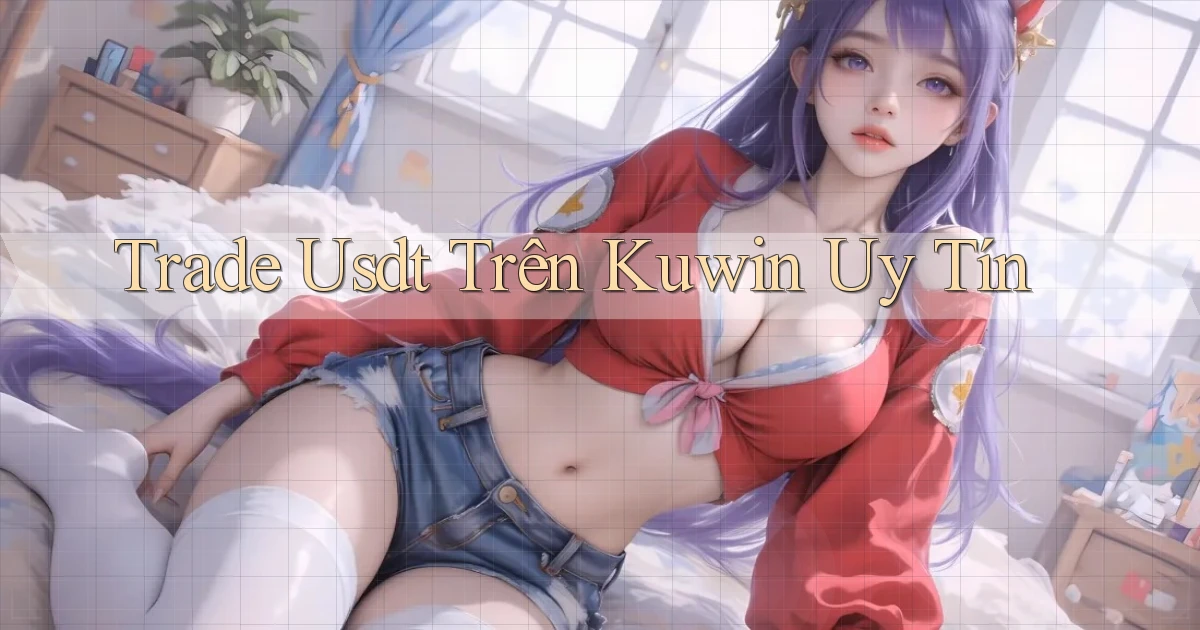 trade usdt trên kuwin uy tín