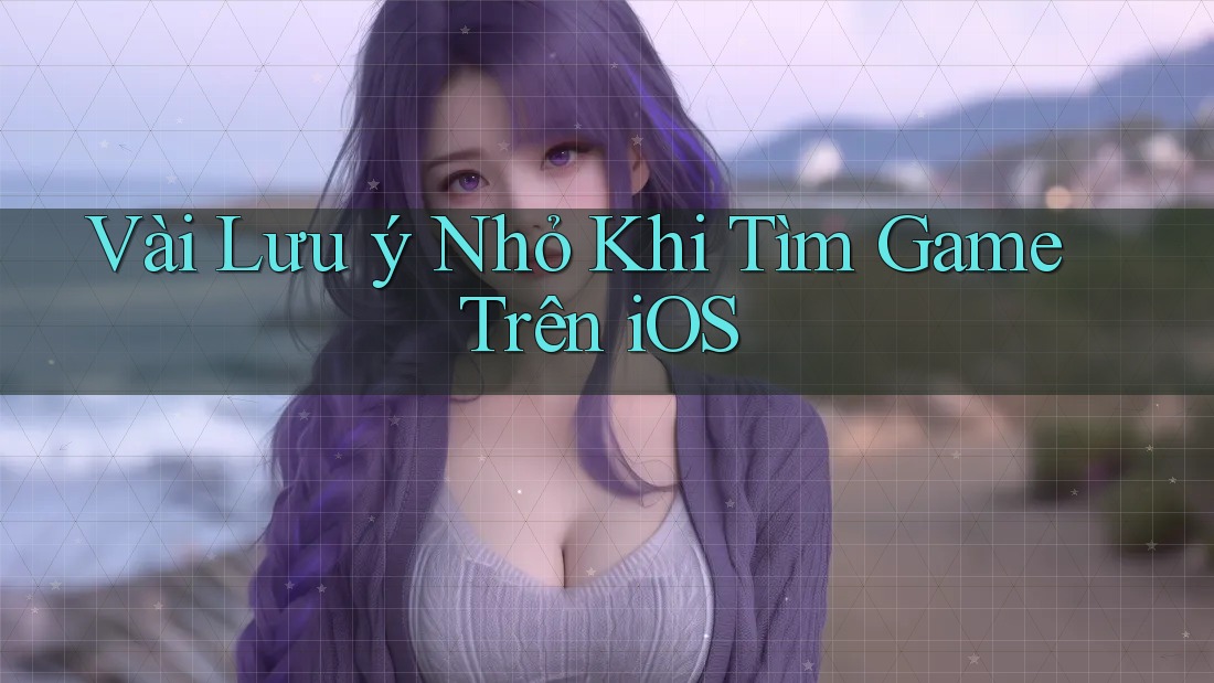 Vài Lưu ý Nhỏ Khi Tìm Game Trên iOS