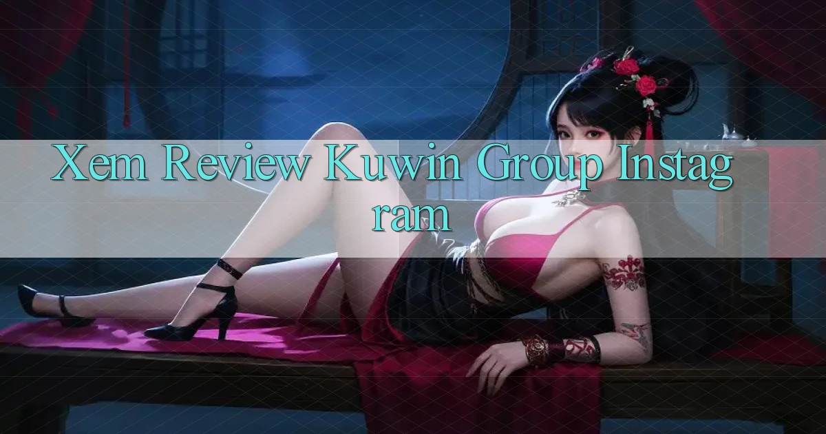 xem review kuwin group instagram